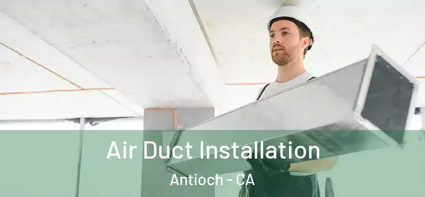 Air Duct Installation Antioch - CA