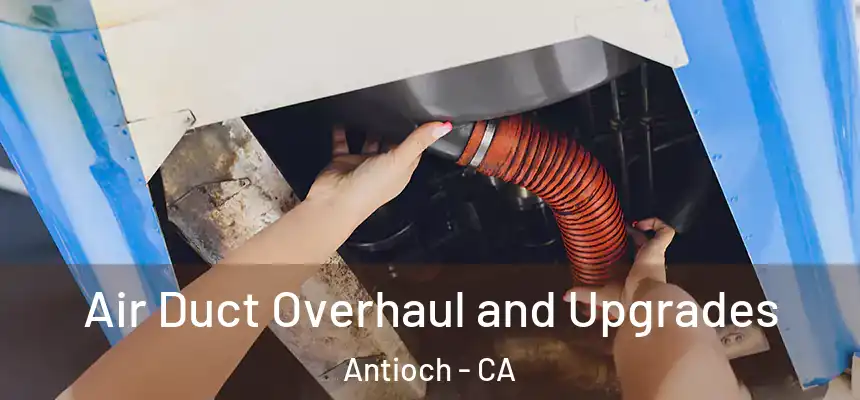 Air Duct Overhaul and Upgrades Antioch - CA