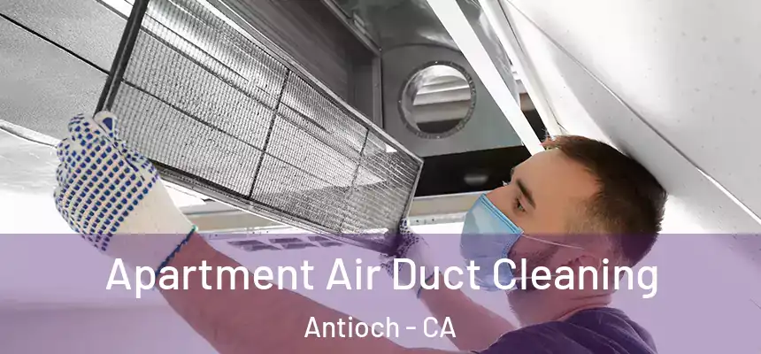 Apartment Air Duct Cleaning Antioch - CA