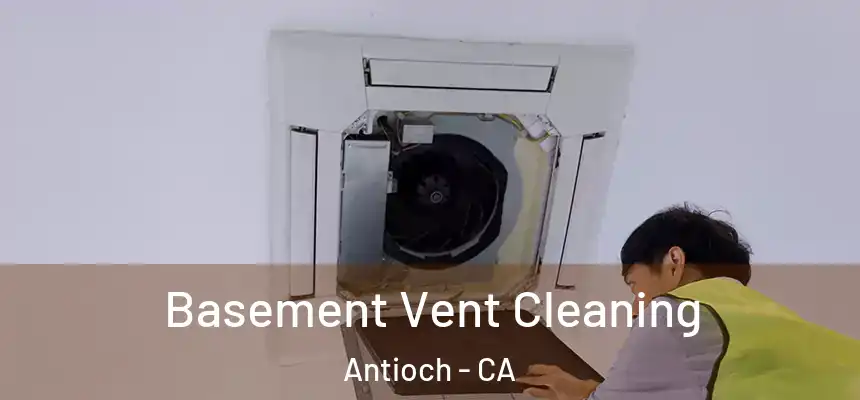 Basement Vent Cleaning Antioch - CA