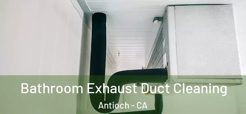 Bathroom Exhaust Duct Cleaning Antioch - CA