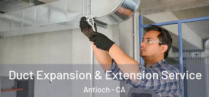 Duct Expansion & Extension Service Antioch - CA