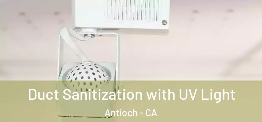  Duct Sanitization with UV Light Antioch - CA