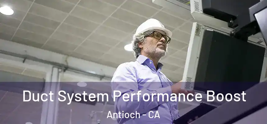  Duct System Performance Boost Antioch - CA
