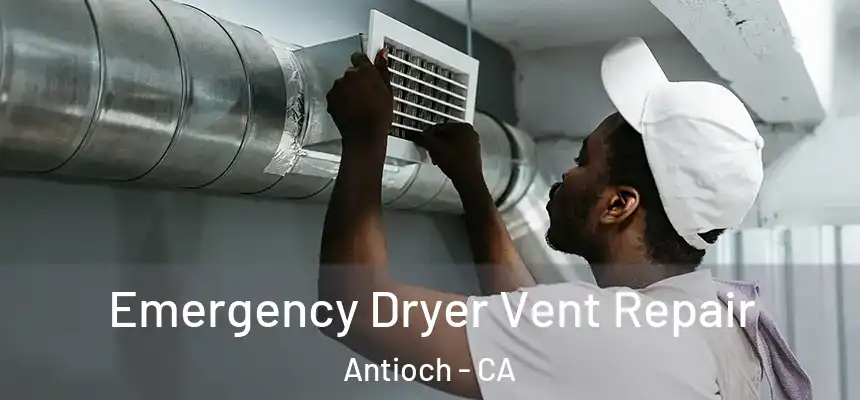 Emergency Dryer Vent Repair Antioch - CA