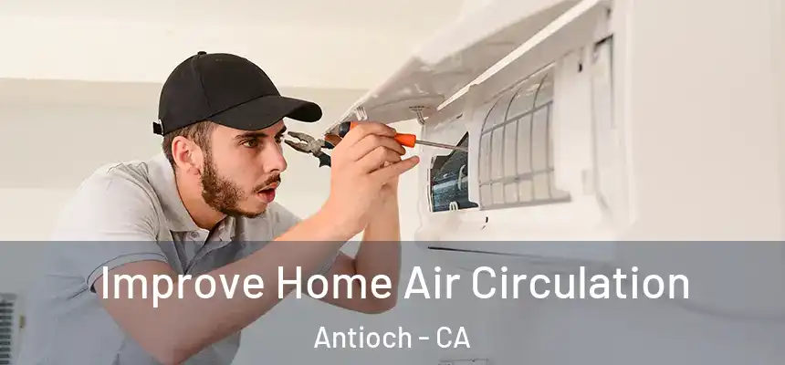 Improve Home Air Circulation Antioch - CA