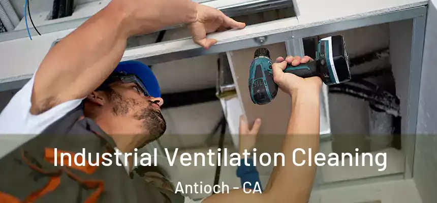 Industrial Ventilation Cleaning Antioch - CA