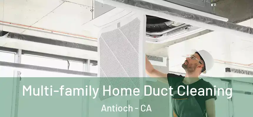  Multi-family Home Duct Cleaning Antioch - CA