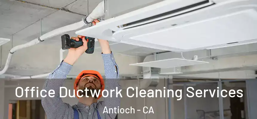 Office Ductwork Cleaning Services Antioch - CA