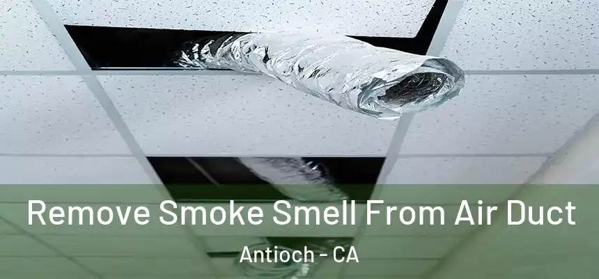Remove Smoke Smell From Air Duct Antioch - CA
