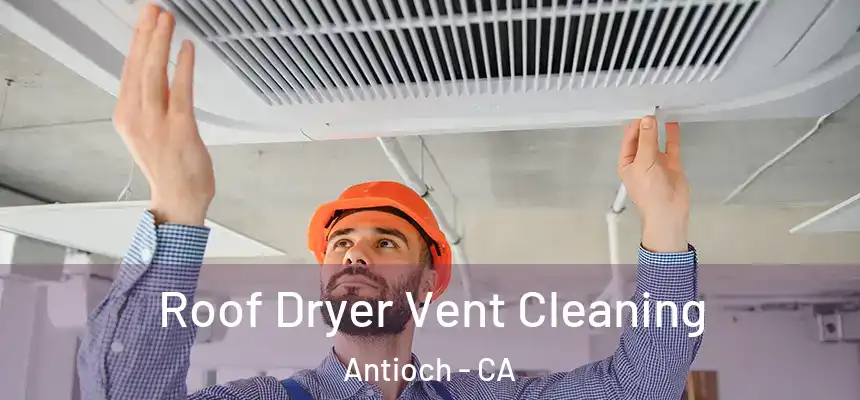 Roof Dryer Vent Cleaning Antioch - CA