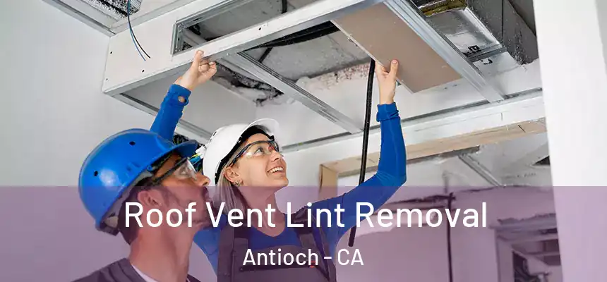 Roof Vent Lint Removal Antioch - CA