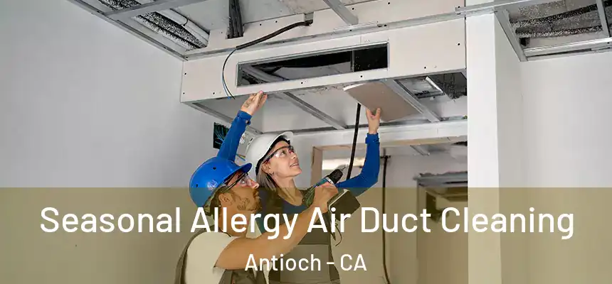 Seasonal Allergy Air Duct Cleaning Antioch - CA