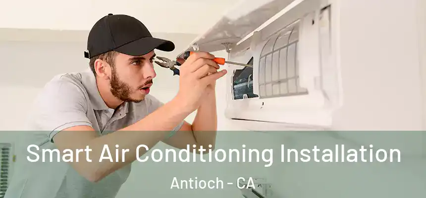 Smart Air Conditioning Installation Antioch - CA