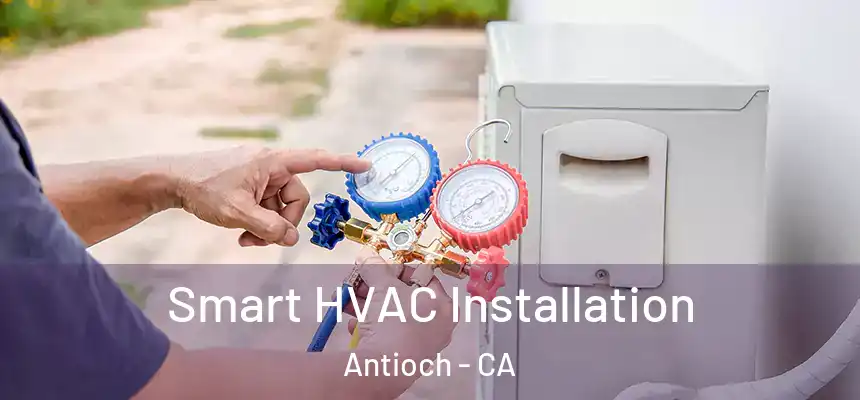  Smart HVAC Installation Antioch - CA