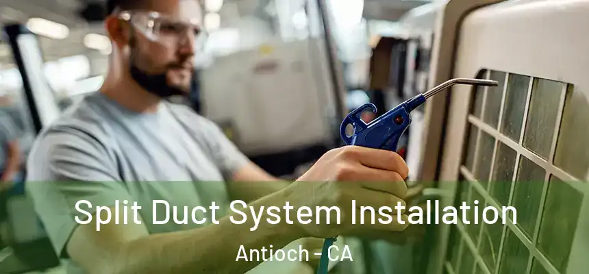  Split Duct System Installation Antioch - CA