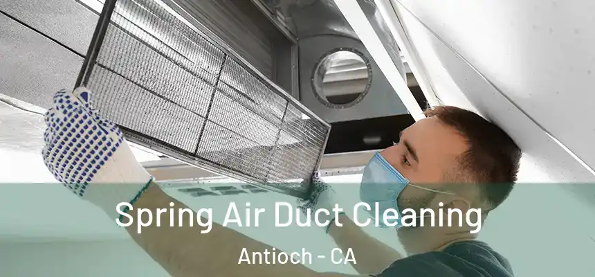 Spring Air Duct Cleaning Antioch - CA
