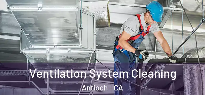 Ventilation System Cleaning Antioch - CA
