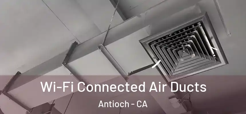 Wi-Fi Connected Air Ducts Antioch - CA